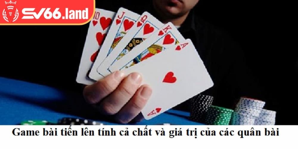 Tiến lên tính điểm dựa trên cả phần chất và phần giá trị của các quân bài