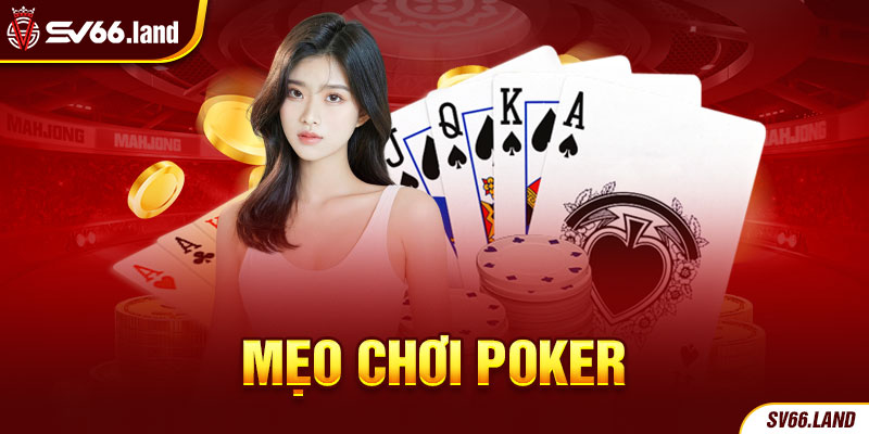 Mẹo Chơi Poker - Khám Phá Những Mẹo Cực Hay Từ Cao Thủ Cho Bạn Mới 